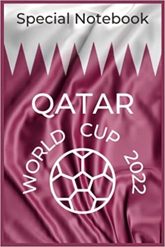 QATAR WORLD CUP 2022, Special Notebook: Qatar World Cup 2022 Journal ,Size: 6"x 9" inches; 110 pages; Lined Journal; Glossy Cover; White paper; Diary Gift