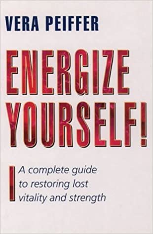 Energize Yourself!: Complete Guide to Restoring Lost Vitality and Strength