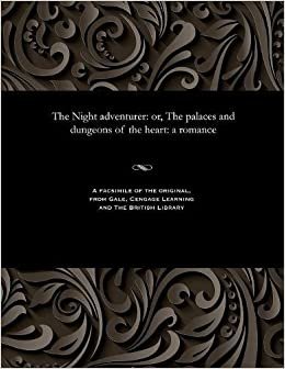 The Night adventurer: or, The palaces and dungeons of the heart: a romance indir