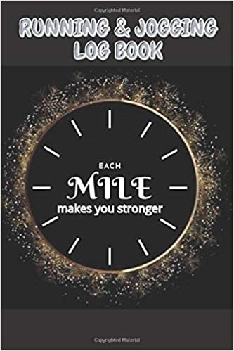 Each Mile Makes You Stronger running and Jogging Log Book: motivational running and fitness journal