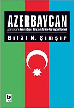 Azerbaycan: Azerbaycan'ın Yeniden Doğuş Sürecinde Türkiye-Azerbaycan İlişkileri indir