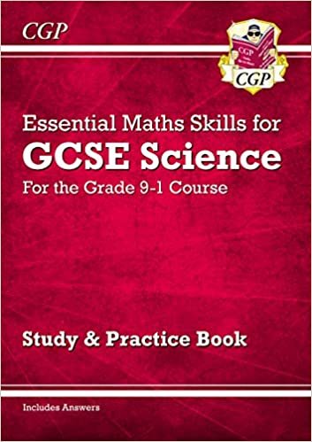Grade 9-1 GCSE Science: Essential Maths Skills - Study & Practice (CGP GCSE Science 9-1 Revision)