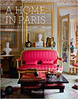 A Home in Paris: Interiors Inspiration (Flammarion A Home)