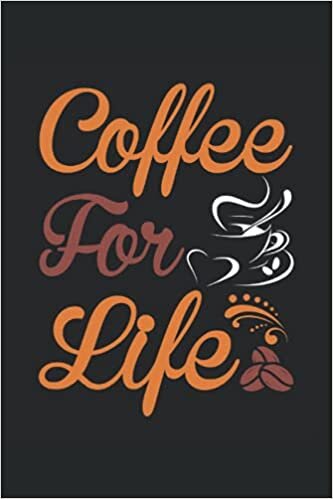 COFFEE FOR LIFE: 6*9 Coffee Tasting Journal for rating different coffees. 120 Pages.