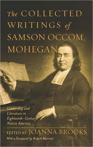 The Collected Writings of Samson Occom, Mohegan: Leadership and Literature in Eighteenth-Century Native America: Literature and Leadership in Eighteenth-century Native America