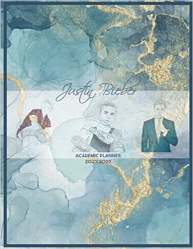 Justin Bieber Academic Planner 2021/2022: DATED Calendar | Monthly Journal | Organizer For Study | Improving Personal Efficency Agenda | Watercolor Navy Gold
