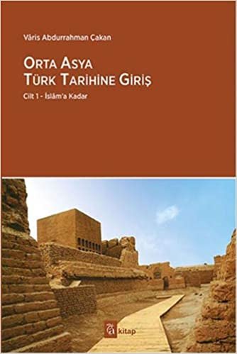 Orta Asya Türk Tarihine Giriş: Cilt 1 - İslam'a Kadar: Cilt 1 - İslam'a Kadar