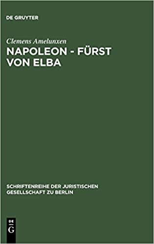 Napoleon - Fürst von Elba (Schriftenreihe der Juristischen Gesellschaft Zu Berlin)