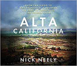 Alta California: From San Diego to San Francisco, a Journey on Foot to Rediscover the Golden State indir