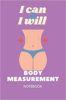 I CAN AND I WILL: Body Measurement Tracker, Daily weight loss progress, Weekly weight loss tracker For Girls Women