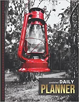 Undated Daily Planner: 8.5x11 One Page Per Day Diary / 365 Logs / 6AM to 7PM Hourly Schedule / Red Camping Lantern in Forest - Art Photo / To Do List ... / Time Management Gift For Organized People
