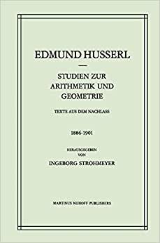 Studien zur Arithmetik und Geometrie: Texte Aus Dem Nachlass (1886-1901) (Husserliana: Edmund Husserl – Gesammelte Werke (21), Band 21)