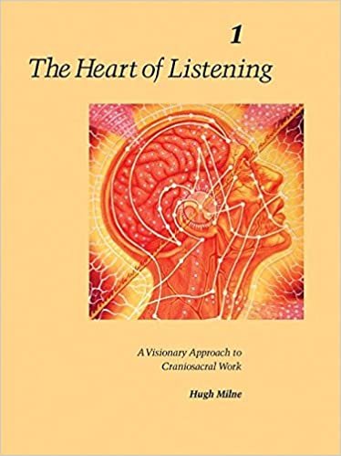 Heart of Listening: v.1: Visionary Approach to Craniosacral Work: Vol 1