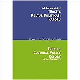 Sivil Toplum Gözüyle Türkiye Kültür Politikası Raporu/Turkish Cultural Polcy Report A Civil Perspective: Konferans Konuşmaları (25-26 Mart 2011) ve Özet Rapor indir