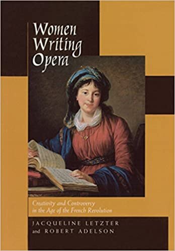 Letzer, J: Women Writing Opera - Creativity & Controversy in: Creativity and Controversy in the Age of the French Revolution (STUDIES ON THE HISTORY OF SOCIETY AND CULTURE, Band 43)