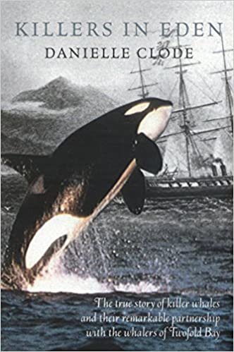 Killers In Eden: The True Story of Killer Whales and their Remarkable Partnership with the Whalers of Twofold Bay