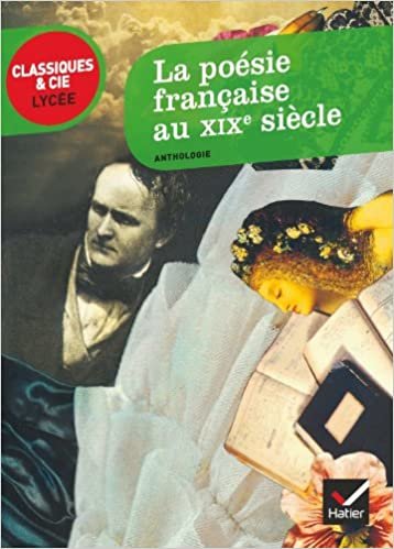 La Poesie Francaise Au Xixe Siecle (Anthologie): du romantisme au symbolisme (anthologie) (Classiques & Cie Lycée (35))