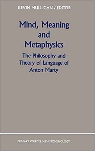 Mind, Meaning and Metaphysics: The Philosophy and Theory of Language of Anton Marty (Primary Sources in Phenomenology)