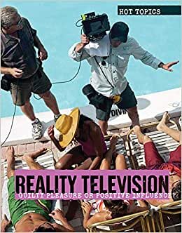 Reality Television: Guilty Pleasure or Positive Influence? (Hot Topics)