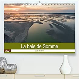 La baie de Somme vue du ciel (Premium, hochwertiger DIN A2 Wandkalender 2021, Kunstdruck in Hochglanz): Survol de la baie de Somme et de la côte ... mensuel, 14 Pages ) (CALVENDO Places)