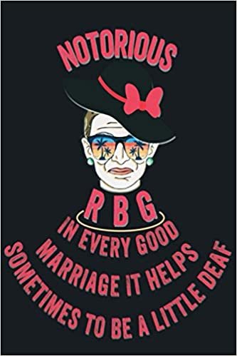 Notorious RBG "In every good marriage, it helps sometimes to be a little deaf": RBG Valentines Day Gifts for Women: Novelty Blank lined Journal Notebook to Write in