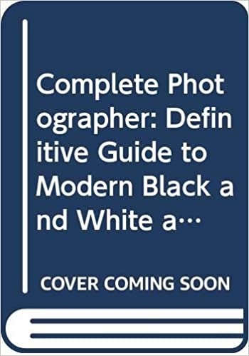 Complete Photographer: Definitive Guide to Modern Black and White and Colour Photography indir