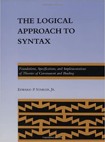 The Logical Approach to Syntax: Foundations, Specifications and Implementations of Theories of Government Binding (ACL-MIT Press Series in Natural ... Series in Natural Language Processing)