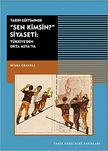 Tarih Eğitiminde Sen Kimsin Siyaseti: Türkiye'den Orta Asya'ya