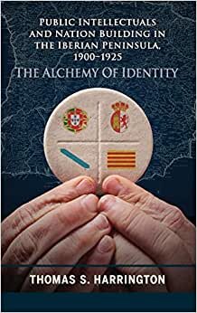 Public Intellectuals and Nation Building in the Iberian Peninsula, 1900 1925: The Alchemy of Identity (Bucknell Studies in Latin American Literature & ... in Latin American Literature and Theory)