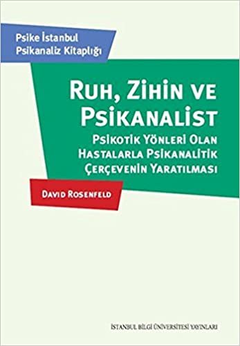 Ruh, Zihin Ve Psikanalist Psikotik Yönleri Olan Hastalarla Psikanalitik Çerçevenin Yaratılması