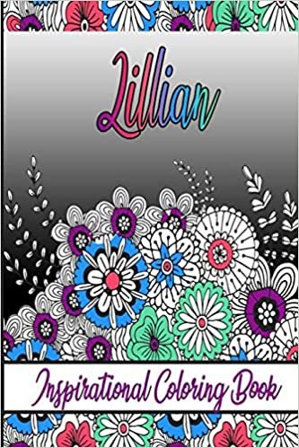Lillian Inspirational Coloring Book: An adult Coloring Boo kwith Adorable Doodles, and Positive Affirmations for Relaxationion.30 designs , 64 pages, matte cover, size 6 x9 inch ,