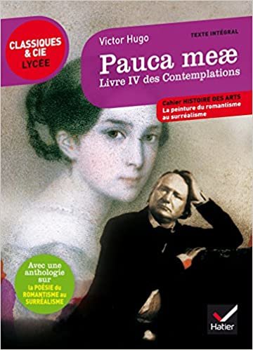Pauca meae: livre IV des Contemplations: suivi d'un parcours sur la poésie du romantisme au surréalisme (Classiques & Cie Lycée (95))
