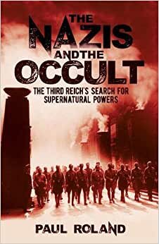 The Nazis and the Occult: The Third Reich's Search for Supernatural Powers