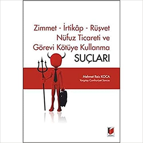 Zimmet - İrtikap - Rüşvet - Nüfuz Ticareti ve Görevi Kötüye Kullanma Suçları indir