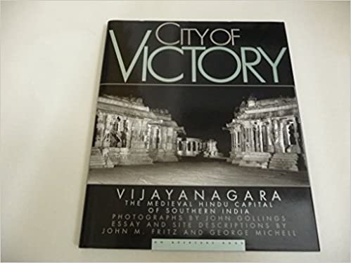 City of Victory: Vijayanagara, the Medieval Hindu Capital of Southern India: Vijayanagara, the Ancient Hindu Capital of Southern India