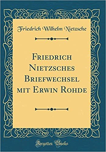 Friedrich Nietzsches Briefwechsel mit Erwin Rohde (Classic Reprint)