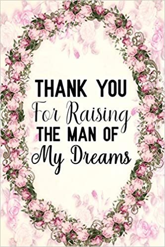 Thank you for raising the man of my dreams: Notebook to Write in for Mother's Day, Mother's day journal, mother in law gifts, Mom journal, Mother's day gifts, gifts for mother in law indir