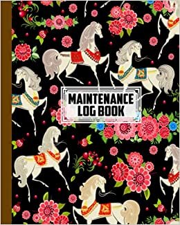 Maintenance Log Book: Horses Maintenance Log Book, Repairs And Maintenance Record Book for Home, Office, Construction and Other Equipments, 120 Pages, Size 8" x 10" by Heinz Zander