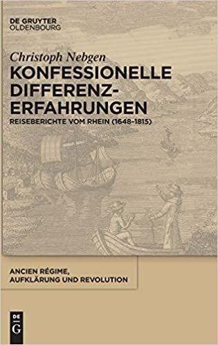 Konfessionelle Differenzerfahrungen: Reiseberichte vom Rhein (1648-1815) (Ancien Régime, Aufklärung und Revolution, Band 40)