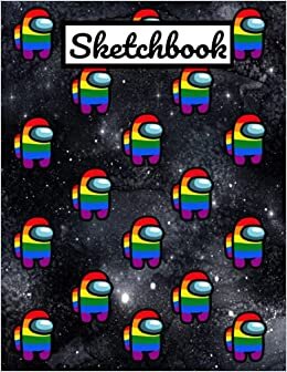Among Us Sketchbook: Awesome LGBTQ+ Book/Rainbow BLACK SPACE GALAXY Crewmate Character/Sus Imposter Memes Trends For Gamers Teens College ... Blank Pages 8.5"x11" A4 GLOSSY/Soft Cover