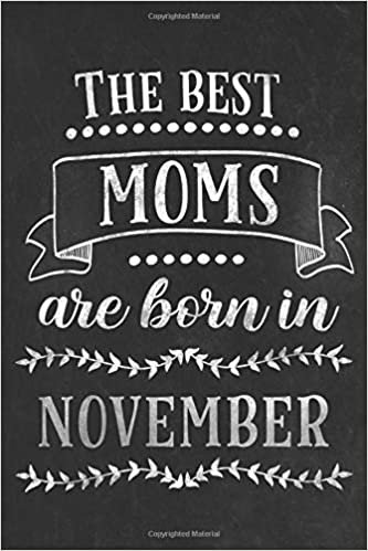 The best moms are born in November: Blank lined Notebook / Journal / Diary 120 pages 6x9 inch gift for mother for Mother´s day, birthday