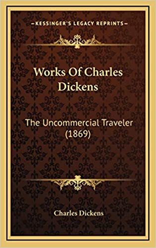 Works Of Charles Dickens: The Uncommercial Traveler (1869)
