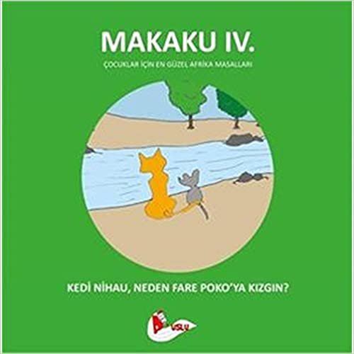 Makaku 4 - Kedi Nihau, Neden Fare Poko'ya Kızgın?: Çocuklar İçin En Güzel Afrika Masalları