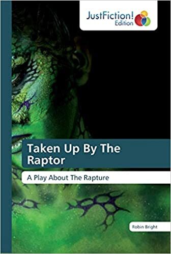 Taken Up By The Raptor: A Play About The Rapture