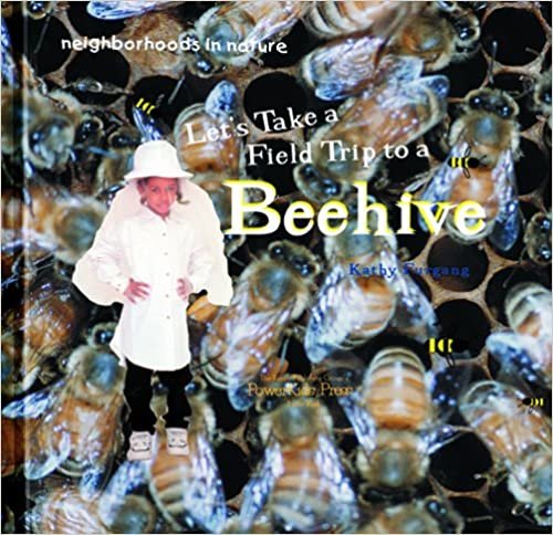 Let's Take a Field Trip to a Beehive (Neighborhoods in nature)