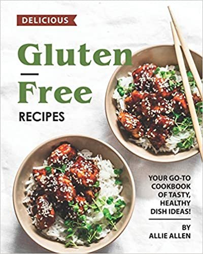 Delicious Gluten-Free Recipes: Your Go-To Cookbook of Tasty, Healthy Dish Ideas!