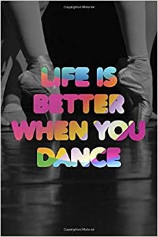 Life Is Better When You Dance #2: Cool Ballet Dancer Journal Notebook to write in 6x9" 150 lined pages - Funny Dancers Gift