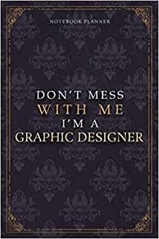 Notebook Planner Don’t Mess With Me I’m A Graphic Designer Luxury Job Title Working Cover: 120 Pages, Diary, Budget Tracker, Teacher, A5, Pocket, 5.24 x 22.86 cm, Budget Tracker, 6x9 inch, Work List indir