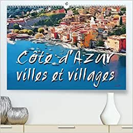 Côte d'Azur villes et villages (Premium, hochwertiger DIN A2 Wandkalender 2021, Kunstdruck in Hochglanz): Série de 13 tableaux d'une sélection de ... mensuel, 14 Pages ) (CALVENDO Art)