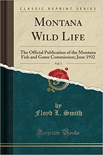 Montana Wild Life, Vol. 5: The Official Publication of the Montana Fish and Game Commission; June 1932 (Classic Reprint) indir